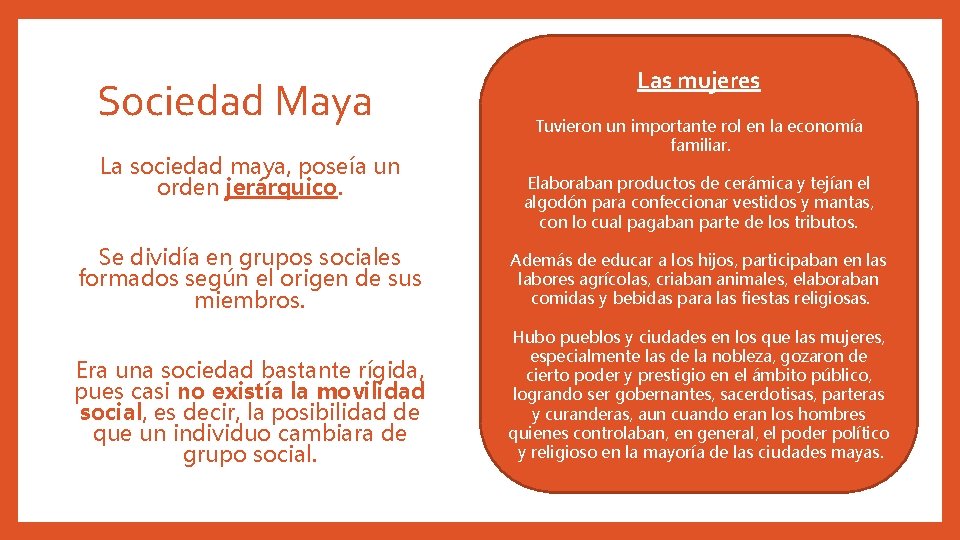 Sociedad Maya La sociedad maya, poseía un orden jerárquico. Las mujeres Tuvieron un importante