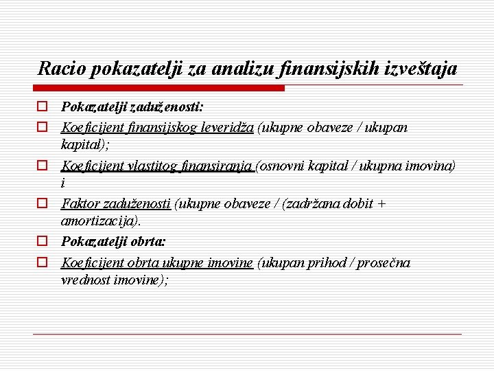 Racio pokazatelji za analizu finansijskih izveštaja o Pokazatelji zaduženosti: o Koeficijent finansijskog leveridža (ukupne