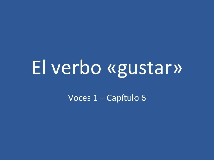 El verbo «gustar» Voces 1 – Capítulo 6 