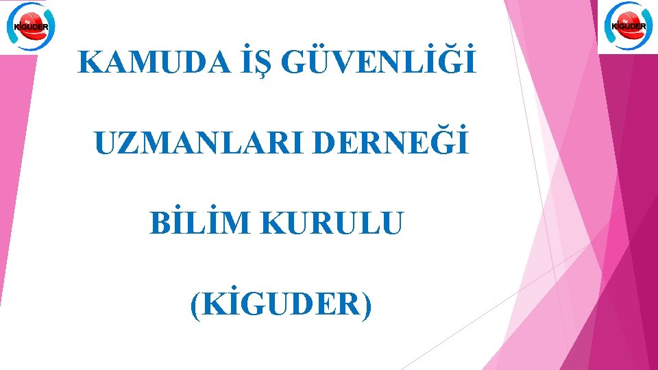 KAMUDA İŞ GÜVENLİĞİ UZMANLARI DERNEĞİ BİLİM KURULU (KİGUDER) 