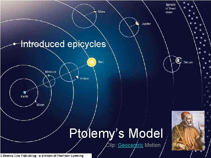  • Introduced epicycles Ptolemy’s Model Clip: Geocentric Motion 