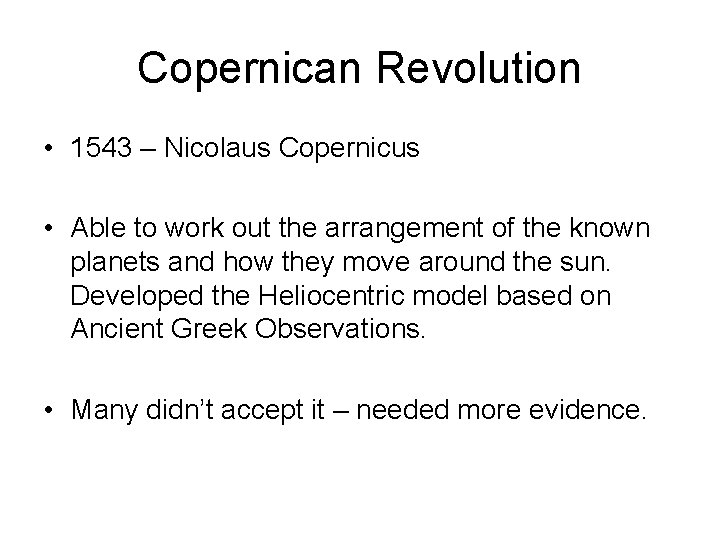 Copernican Revolution • 1543 – Nicolaus Copernicus • Able to work out the arrangement