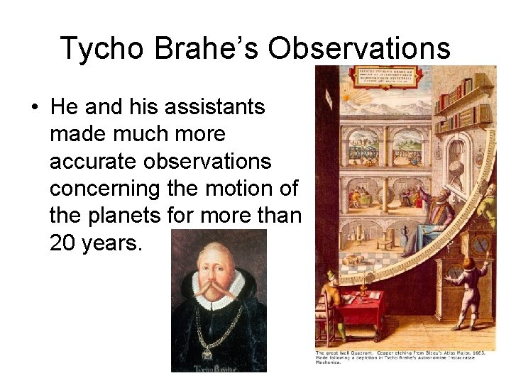 Tycho Brahe’s Observations • He and his assistants made much more accurate observations concerning