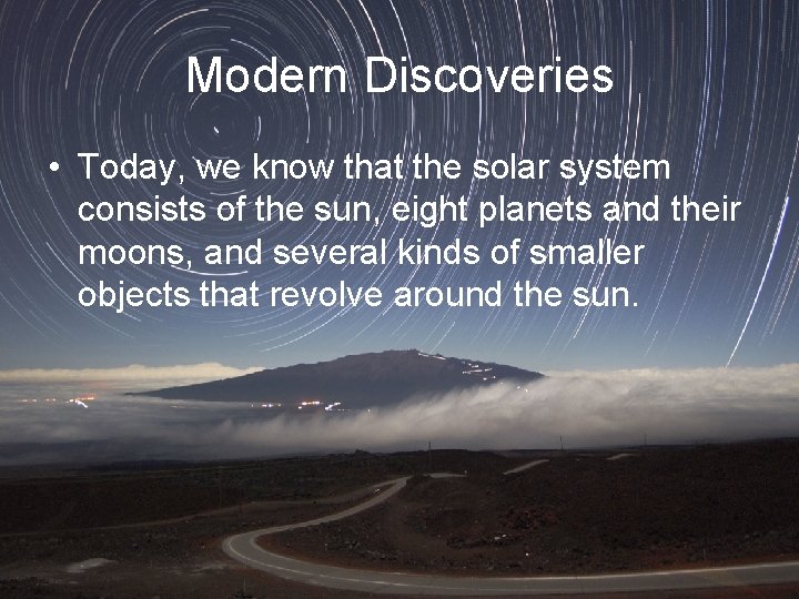 Modern Discoveries • Today, we know that the solar system consists of the sun,