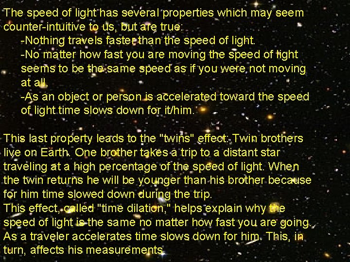 The speed of light has several properties which may seem counter-intuitive to us, but
