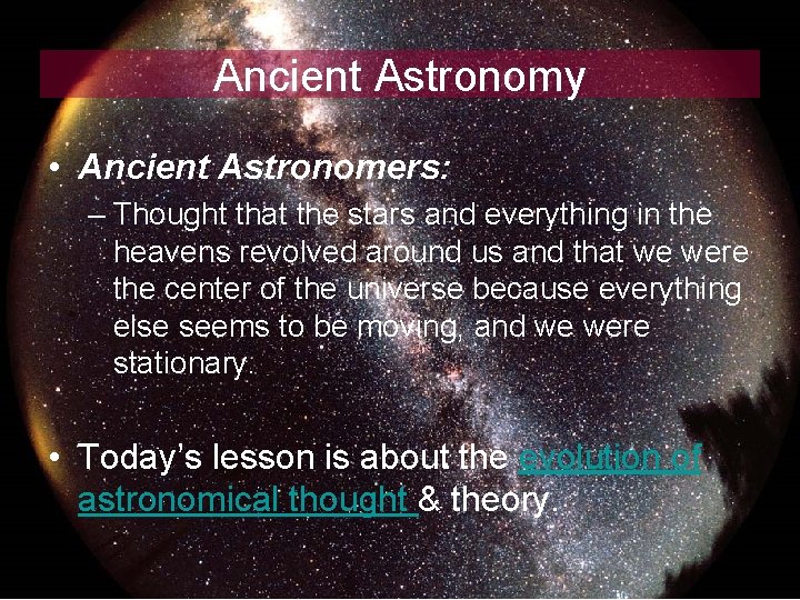 Ancient Astronomy • Ancient Astronomers: – Thought that the stars and everything in the