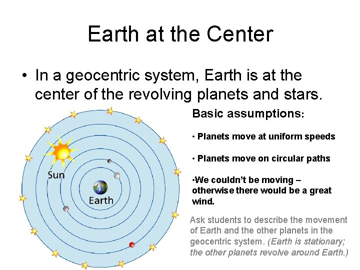 Earth at the Center • In a geocentric system, Earth is at the center