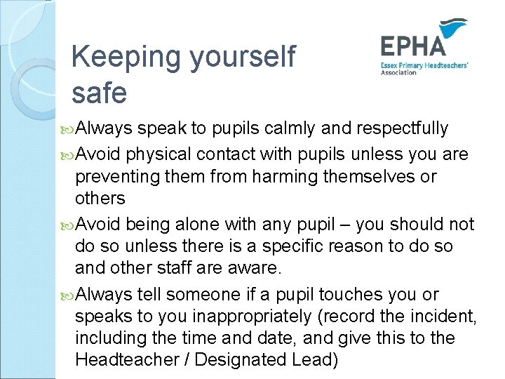 Keeping yourself safe Always speak to pupils calmly and respectfully Avoid physical contact with