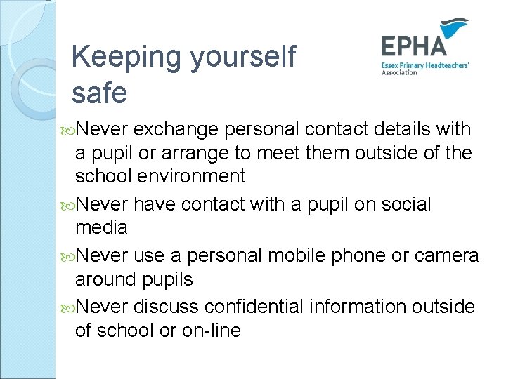 Keeping yourself safe Never exchange personal contact details with a pupil or arrange to