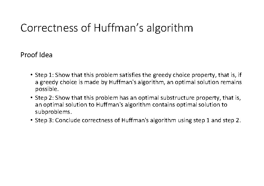 Correctness of Huffman’s algorithm Proof Idea • Step 1: Show that this problem satisfies