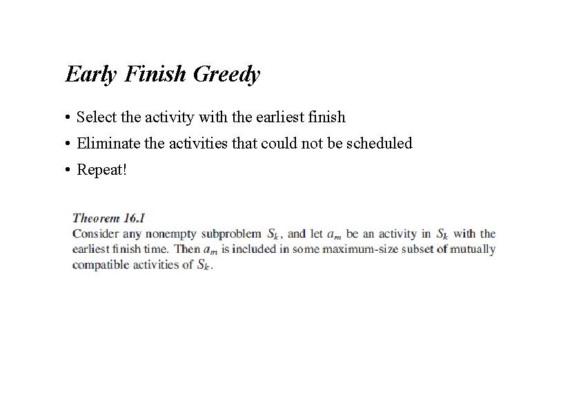 Early Finish Greedy • Select the activity with the earliest finish • Eliminate the