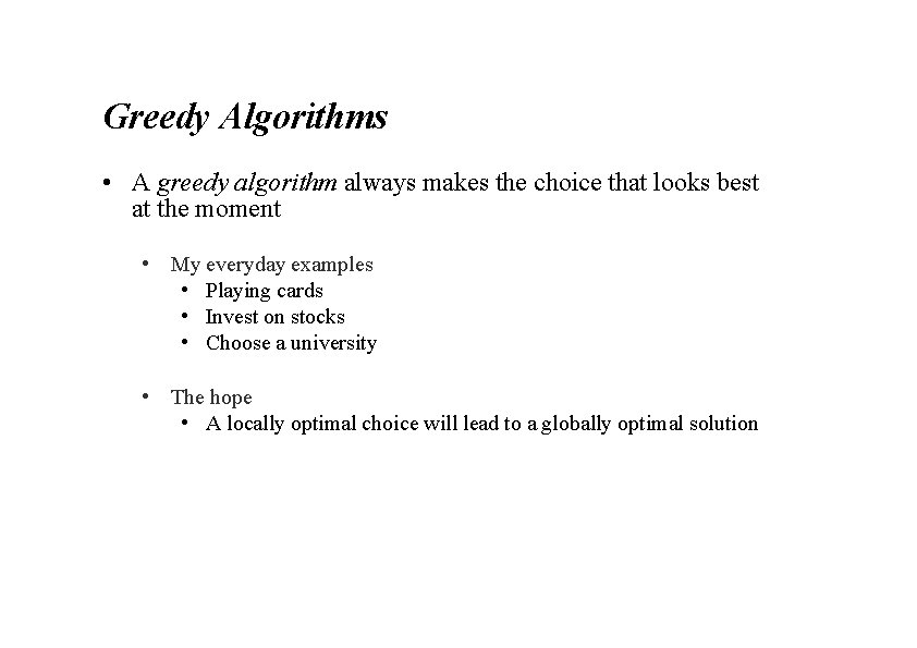 Greedy Algorithms • A greedy algorithm always makes the choice that looks best at