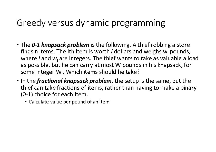 Greedy versus dynamic programming • The 0 -1 knapsack problem is the following. A