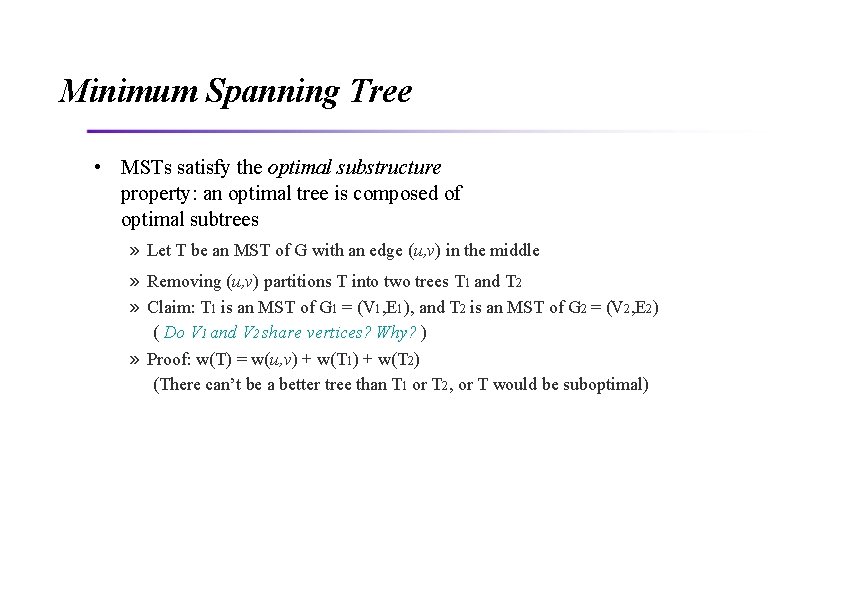 Minimum Spanning Tree • MSTs satisfy the optimal substructure property: an optimal tree is