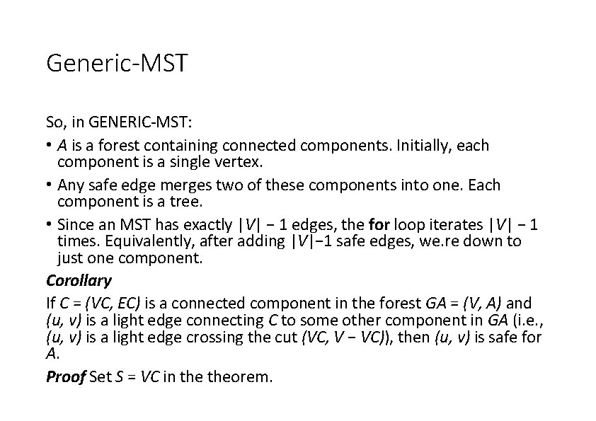 Generic-MST So, in GENERIC-MST: • A is a forest containing connected components. Initially, each