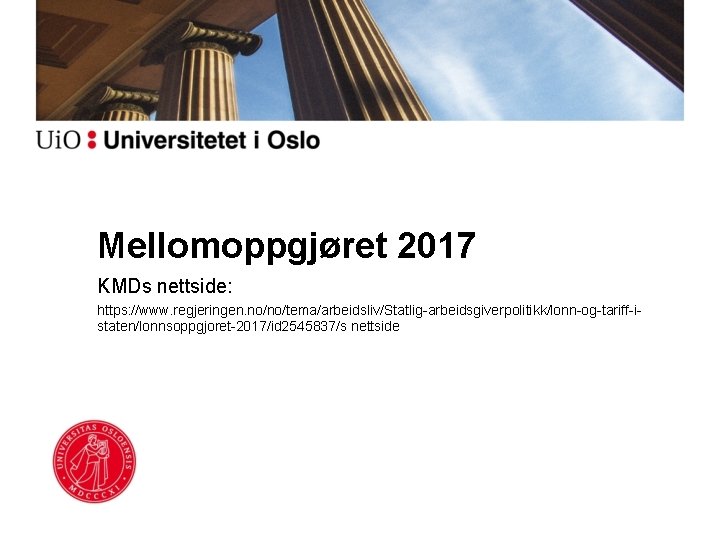 Mellomoppgjøret 2017 KMDs nettside: https: //www. regjeringen. no/no/tema/arbeidsliv/Statlig-arbeidsgiverpolitikk/lonn-og-tariff-istaten/lonnsoppgjoret-2017/id 2545837/s nettside 