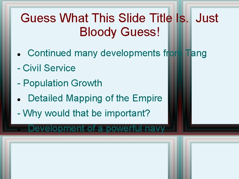 Guess What This Slide Title Is. Just Bloody Guess! Continued many developments from Tang
