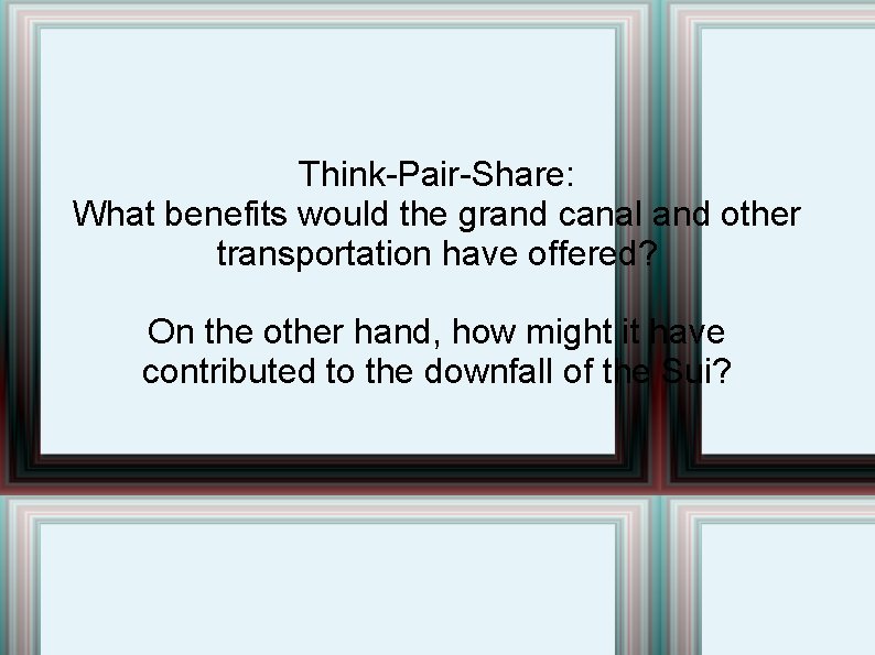 Think-Pair-Share: What benefits would the grand canal and other transportation have offered? On the