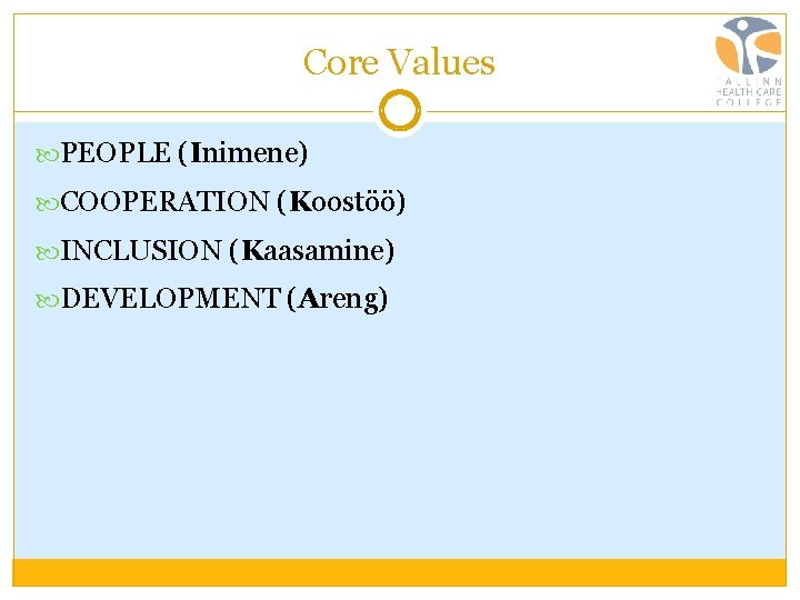 Core Values PEOPLE (Inimene) COOPERATION (Koostöö) INCLUSION (Kaasamine) DEVELOPMENT (Areng) 