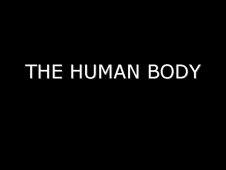 THE HUMAN BODY 