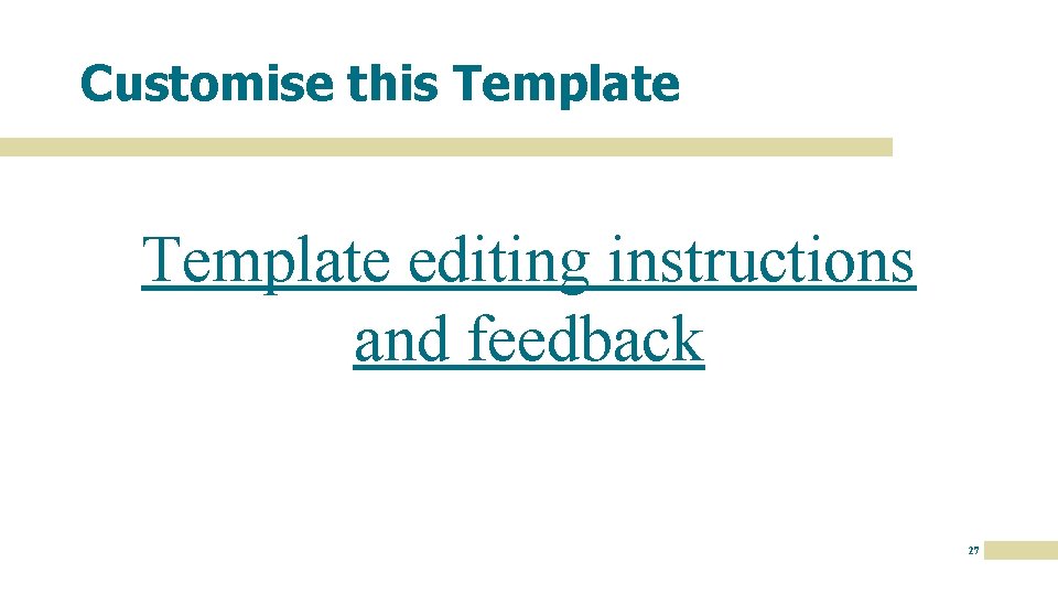 Customise this Template editing instructions and feedback 27 