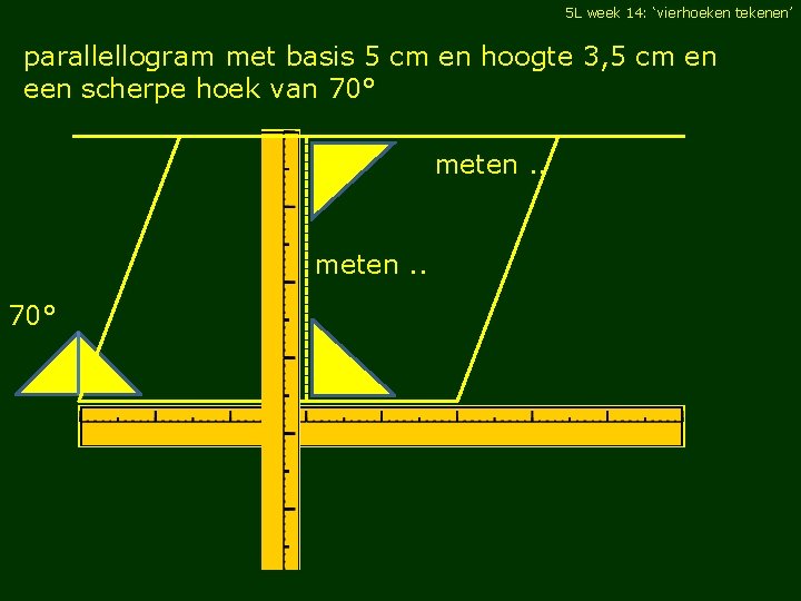 5 L week 14: ‘vierhoeken tekenen’ parallellogram met basis 5 cm en hoogte 3,