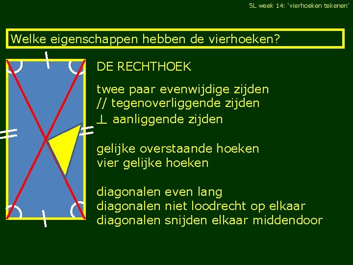 5 L week 14: ‘vierhoeken tekenen’ Welke eigenschappen hebben de vierhoeken? DE RECHTHOEK twee