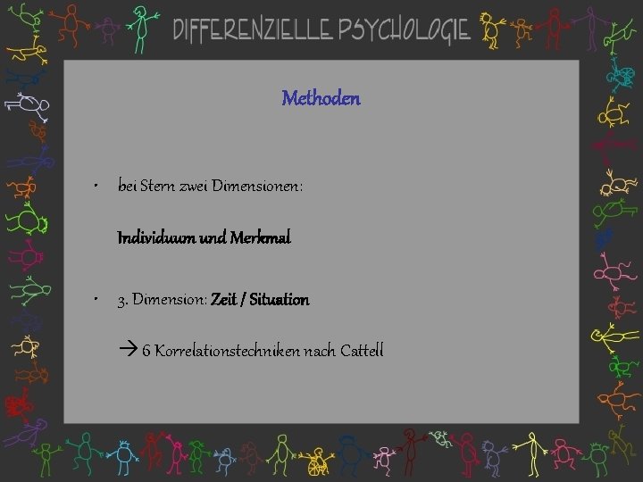 Methoden • bei Stern zwei Dimensionen: Individuum und Merkmal • 3. Dimension: Zeit /