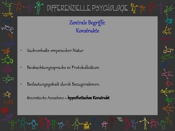 Zentrale Begriffe: Konstrukte • Sachverhalte empirischer Natur • Beobachtungssprache in Protokollsätzen • Bedeutungsgehalt durch