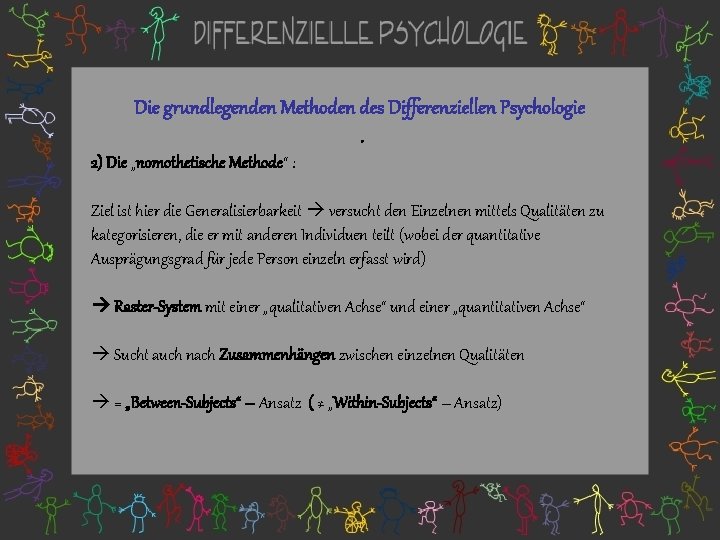 Die grundlegenden Methoden des Differenziellen Psychologie. 2) Die „nomothetische Methode“ : Ziel ist hier