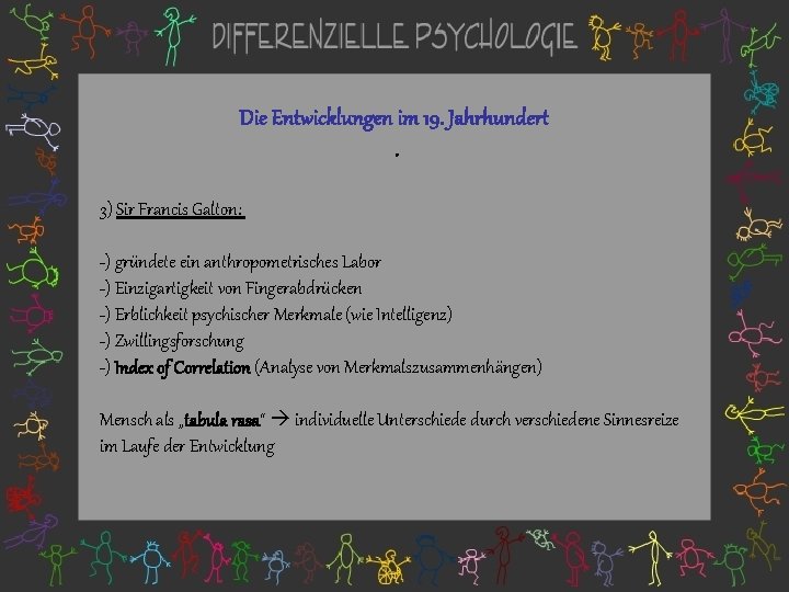 Die Entwicklungen im 19. Jahrhundert. 3) Sir Francis Galton: -) gründete ein anthropometrisches Labor