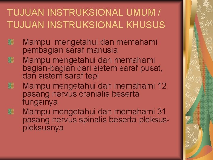 TUJUAN INSTRUKSIONAL UMUM / TUJUAN INSTRUKSIONAL KHUSUS Mampu mengetahui dan memahami pembagian saraf manusia