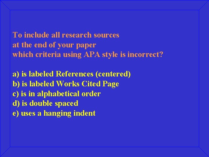 To include all research sources at the end of your paper which criteria using
