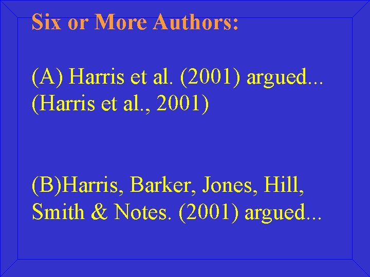 Six or More Authors: (A) Harris et al. (2001) argued. . . (Harris et