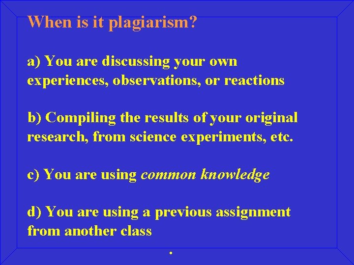 When is it plagiarism? a) You are discussing your own experiences, observations, or reactions