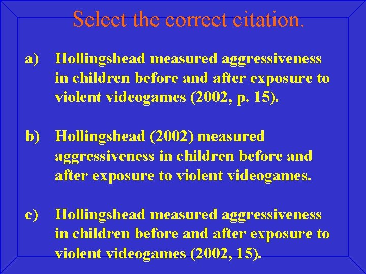 Select the correct citation. a) Hollingshead measured aggressiveness in children before and after exposure