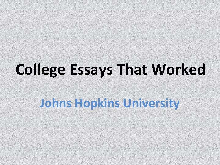 College Essays That Worked Johns Hopkins University 