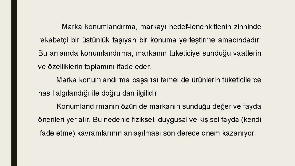 Marka konumlandırma, markayı hedef lenenkitlenin zihninde rekabetçi bir üstünlük taşıyan bir konuma yerleştirme amacındadır.