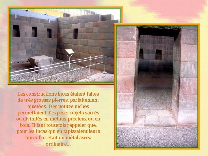 Les constructions incas étaient faites de très grosses pierres, parfaitement ajustées. Des petites niches