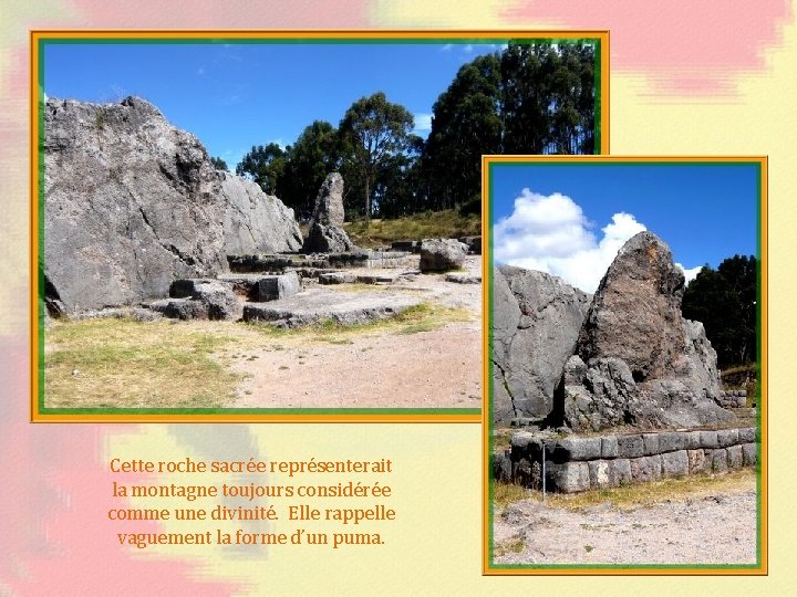 Cette roche sacrée représenterait la montagne toujours considérée comme une divinité. Elle rappelle vaguement