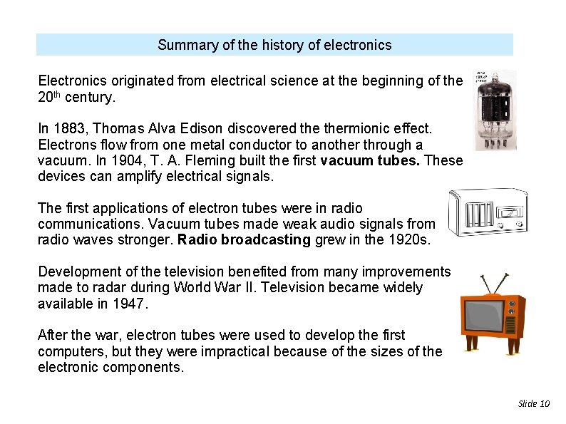 Summary of the history of electronics Electronics originated from electrical science at the beginning