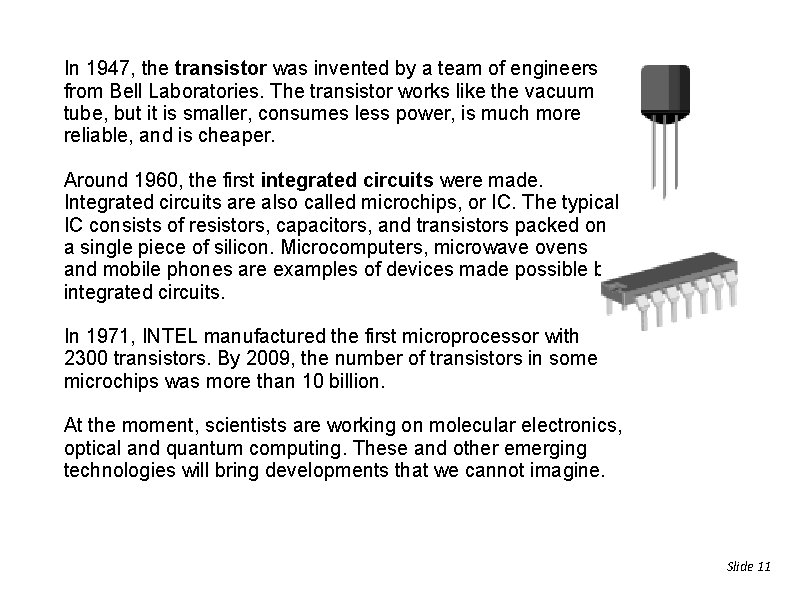 In 1947, the transistor was invented by a team of engineers from Bell Laboratories.