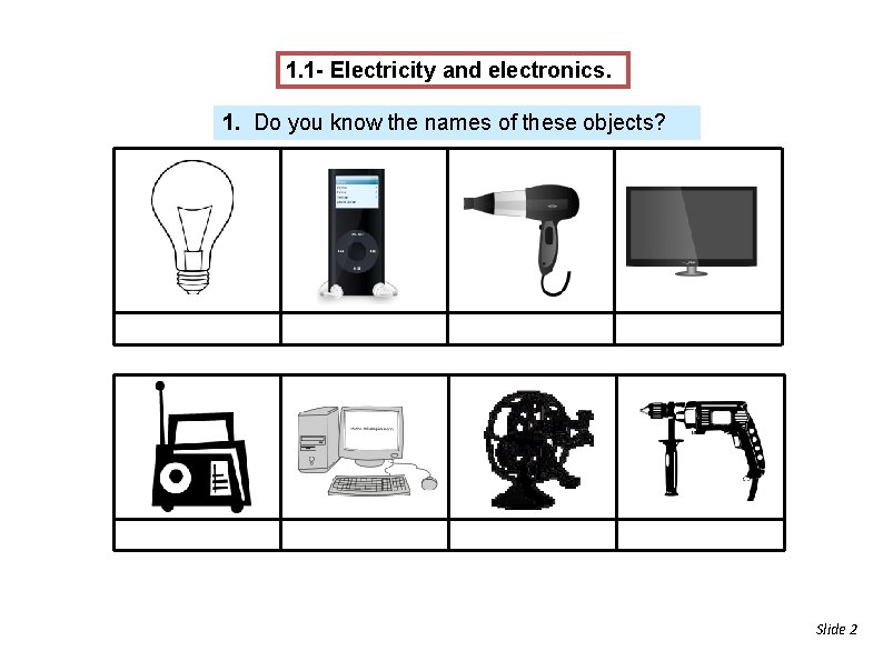 1. 1 - Electricity and electronics. 1. Do you know the names of these