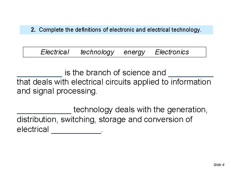 2. Complete the definitions of electronic and electrical technology. Electrical technology energy Electronics _____