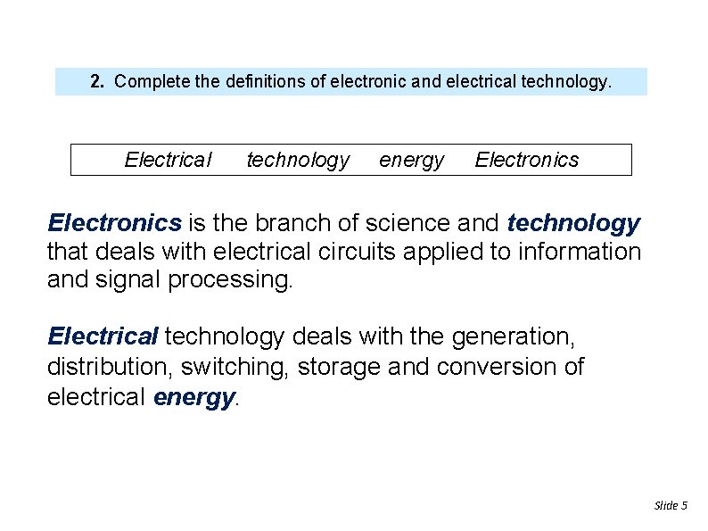 2. Complete the definitions of electronic and electrical technology. Electrical technology energy Electronics is