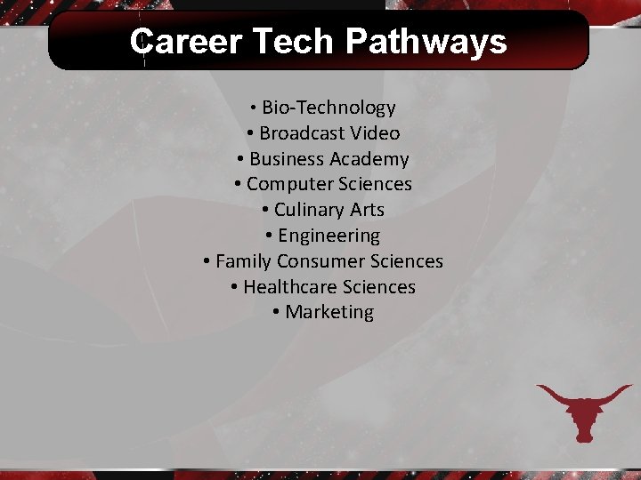 Career Tech Pathways • Bio-Technology • Broadcast Video • Business Academy • Computer Sciences