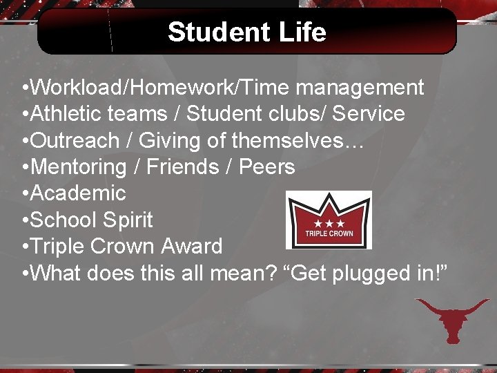 Student Life • Workload/Homework/Time management • Athletic teams / Student clubs/ Service • Outreach