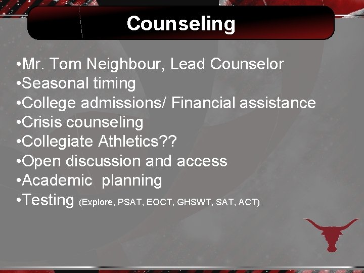 Counseling • Mr. Tom Neighbour, Lead Counselor • Seasonal timing • College admissions/ Financial