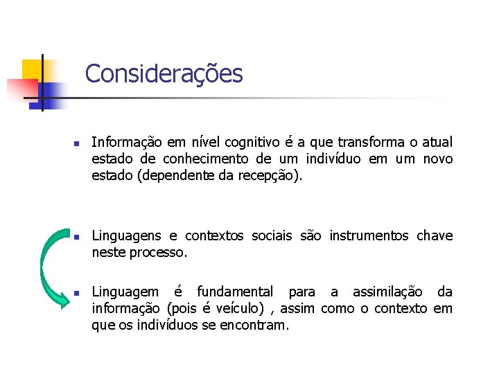 Considerações n n n Informação em nível cognitivo é a que transforma o atual