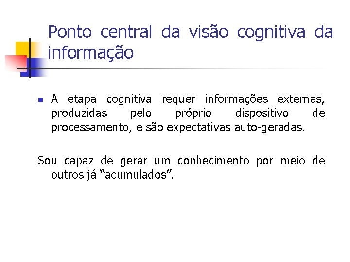 Ponto central da visão cognitiva da informação n A etapa cognitiva requer informações externas,